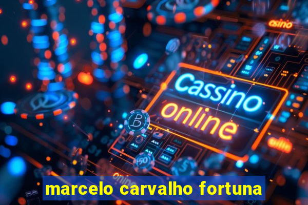 marcelo carvalho fortuna